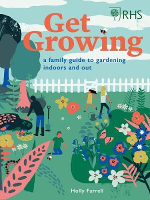 RHS Get Growing: A Family Guide to Gardening Inside and Out