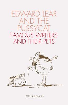 Edward Lear and the Pussycat: Famous Writers and Their Pets