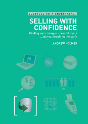 Selling with Confidence: Finding and Closing Successful Deals without Breaking the Bank