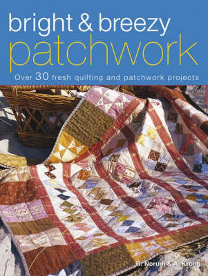 Bright & Breezy Patchwork: Over 30 Fresh Quilting and Patchwork Projects