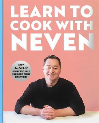 Learn to Cook With Neven: Easy 4-Step Recipes to Help You Get it Right First Time!
