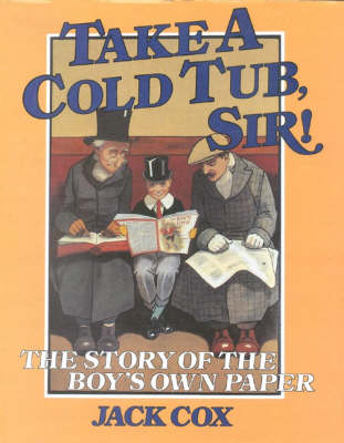 Take a Cold Tub, Sir!: The Story of the 'Boy's Own Paper'
