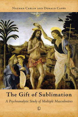 The Gift of Sublimation: A Psychoanalytic Study of Multiple Masculinities