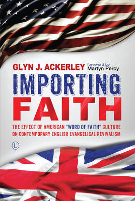 Importing Faith: The Effect of American 'Word of Faith' Culture on Contemporary English Evangelical Revivalism