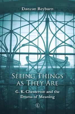 Seeing Things as They Are: G.K. Chesterton and the Drama of Meaning