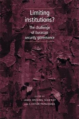 Limiting Institutions?: The Challenge of Eurasian Security Governance