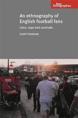 An Ethnography of English Football Fans: Cans, Cops and Carnivals