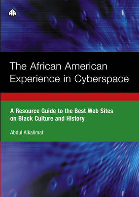 The African American Experience in Cyberspace: A Resource Guide to the Best Web Sites on Black Culture and History