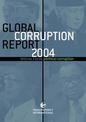 Global Corruption Report 2004: Special Focus: Political Corruption