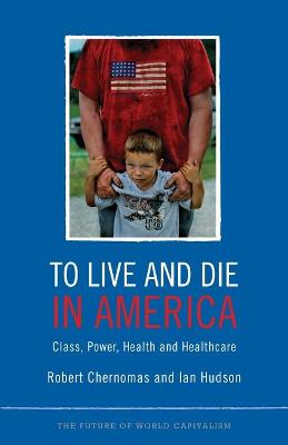 To Live and Die in America: Class, Power, Health and Healthcare