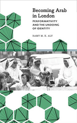 Becoming Arab in London: Performativity and the Undoing of Identity