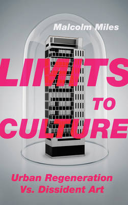 Limits to Culture: Urban Regeneration vs. Dissident Art