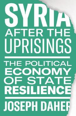 Syria after the Uprisings: The Political Economy of State Resilience
