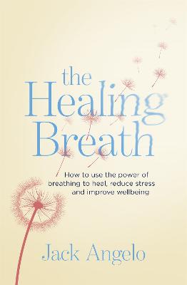 The Healing Breath: How to use the power of breathing to heal, reduce stress and improve wellbeing