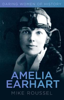 Amelia Earhart: Daring Women of History