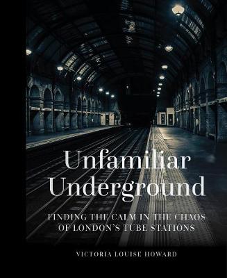 Unfamiliar Underground: Finding the Calm in the Chaos of London's Tube Stations