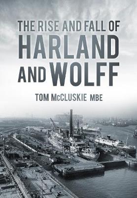 The Rise and Fall of Harland and Wolff