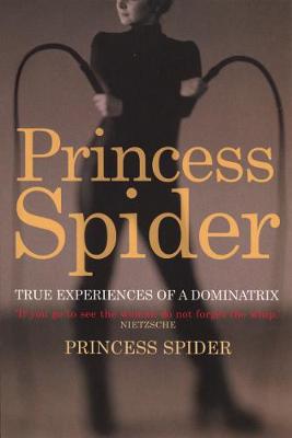 Princess Spider: True Experiences of a Dominatrix