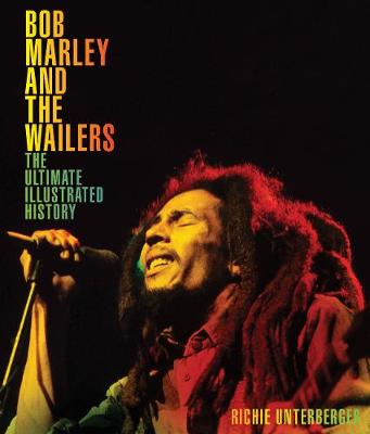Bob Marley and the Wailers: The Ultimate Illustrated History