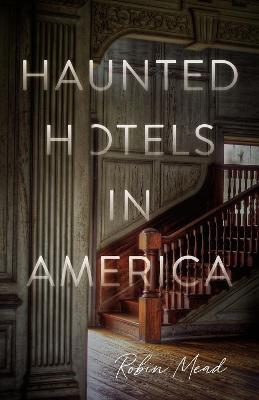 Haunted Hotels in America: Your Guide to the Nation's Spookiest Stays