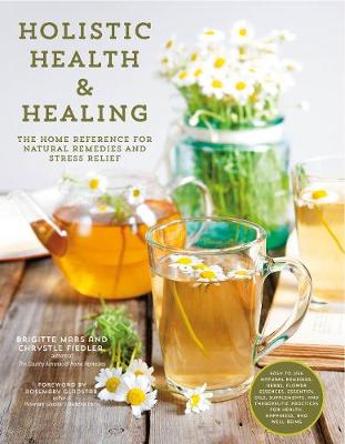 Holistic Health & Healing: The Home Reference for Natural Remedies and Stress Relief