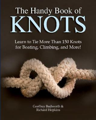 The Handy Book of Knots: Learn to Tie More Than 150 Knots for Boating, Climbing, and More!