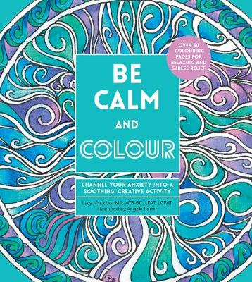 Be Calm and Colour: Channel Your Anxiety into a Soothing, Creative Activity