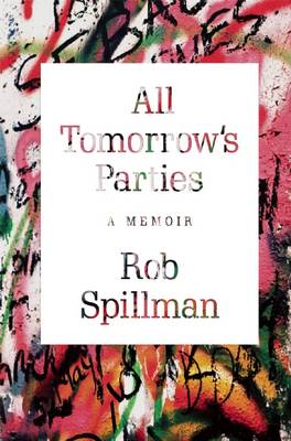 All Tomorrow's Parties: A Memoir