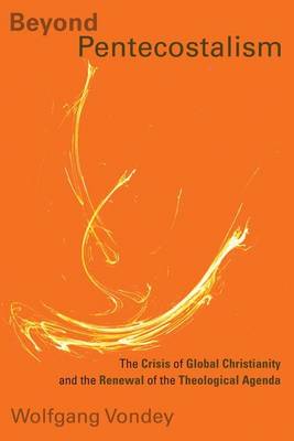 Beyond Pentecostalism: The Crisis of Global Christianity and the Renewal of the Theological Agenda