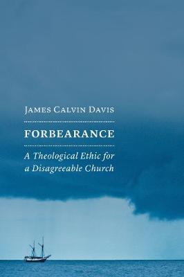 Forbearance: A Theological Ethic for a Disagreeable Church