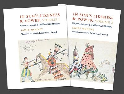 In Sun's Likeness and Power, 2-volume set: Cheyenne Accounts of Shield and Tipi Heraldry