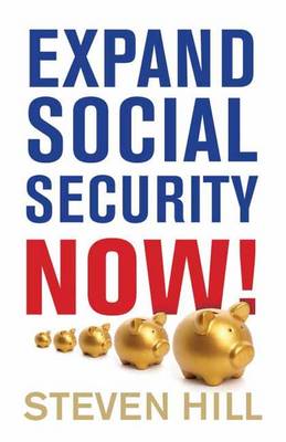 Expand Social Security Now!: How to Ensure Americans Get the Retirement They Deserve