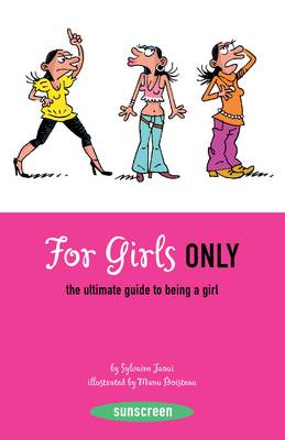 For Girls Only:The Ultimate Guide to Being a Girl: The Ultimate Guide to Being a Girl