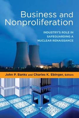 Business and Nonproliferation: Industry's Role in Safeguarding a Nuclear Renaissance