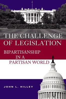 The Challenge of Legislation: Bipartisanship in a Partisan World