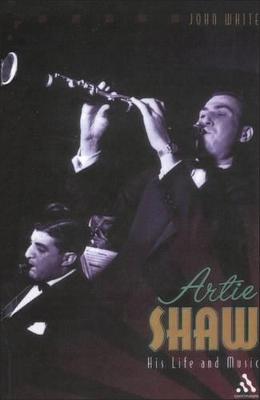 Artie Shaw: His Life and Music