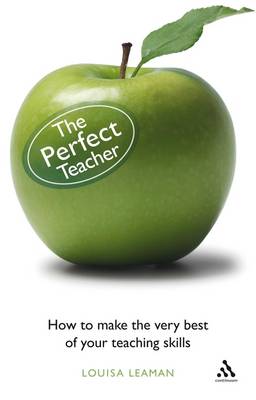 The Perfect Teacher: How to Make the Very Best of Your Teaching Skills