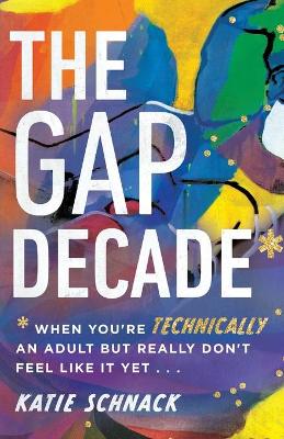 The Gap Decade - When You`re Technically an Adult but Really Don`t Feel Like It Yet
