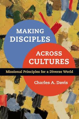 Making Disciples Across Cultures - Missional Principles for a Diverse World