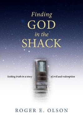 Finding God in the Shack - Seeking Truth in a Story of Evil and Redemption