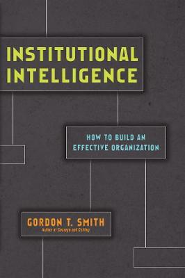 Institutional Intelligence - How to Build an Effective Organization