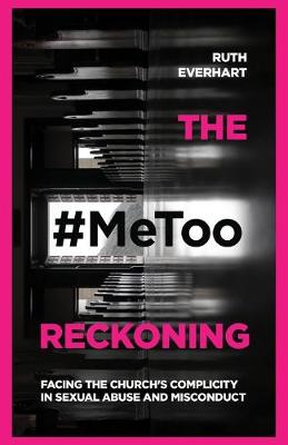 The #MeToo Reckoning: Facing the Church's Complicity in Sexual Abuse and Misconduct