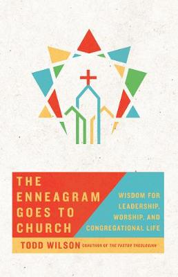 The Enneagram Goes to Church - Wisdom for Leadership, Worship, and Congregational Life