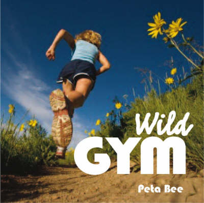 Wild Gym: 50 Ways to Get Fit Outdoors