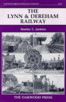 The Lynn and Dereham Railway: The Kings Lynn to Norwich Line