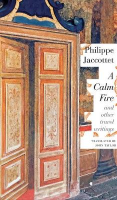 A Calm Fire: And Other Travel Writings