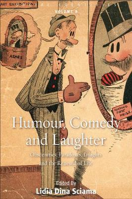 Humour, Comedy and Laughter: Obscenities, Paradoxes, Insights and the Renewal of Life