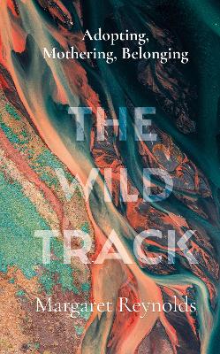 The Wild Track: adopting, mothering, belonging