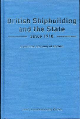 British Shipbuilding and the State since 1918: A Political Economy of Decline