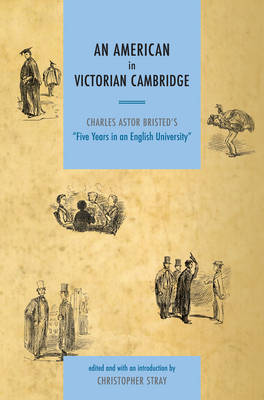 An American in Victorian Cambridge: Charles Astor Bristed's 'Five Years in an English University'